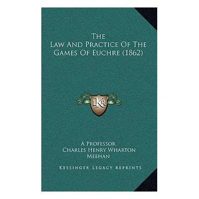 "The Law And Practice Of The Games Of Euchre (1862)" - "" ("A. Professor")