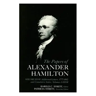 "The Papers of Alexander Hamilton: Additional Letters 1777-1802, and Cumulative Index, Volumes I