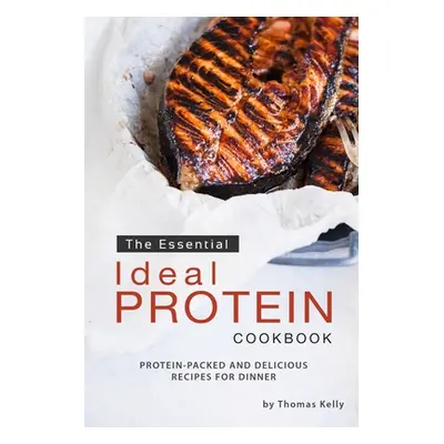 "The Essential Ideal Protein Cookbook: Protein-Packed and Delicious Recipes for Dinner" - "" ("K