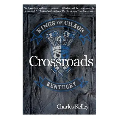 "Crossroads: Book 1 in the Kings of Chaos Motorcycle Club series" - "" ("Kelley Charles")