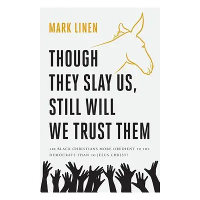 "Though They Slay Us, Still Will We Trust Them: Are Black Christians More Obedient To The Democr