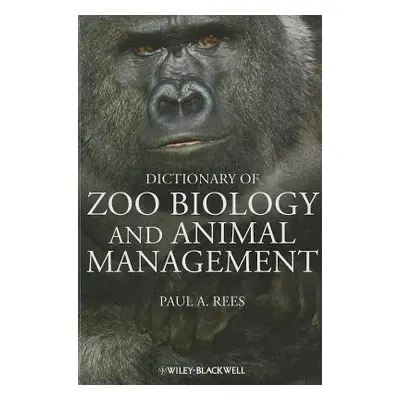 "Dictionary of Zoo Biology and Animal Management" - "" ("Rees Paul A.")