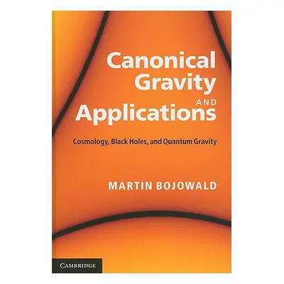 "Canonical Gravity and Applications: Cosmology, Black Holes, and Quantum Gravity" - "" ("Bojowal