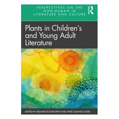 "Plants in Children's and Young Adult Literature" - "" ("Duckworth Melanie")