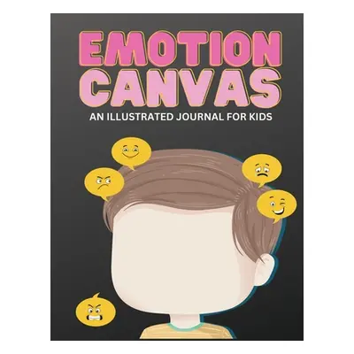 "Emotion Canvas Journal: Explore Emotions Through Art 50 Blank Pages with Prompts for Parents Fo