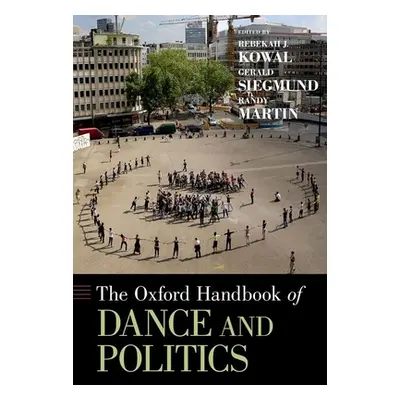 "Oxford Handbook of Dance and Politics" - "" ("Kowal Rebekah J.")