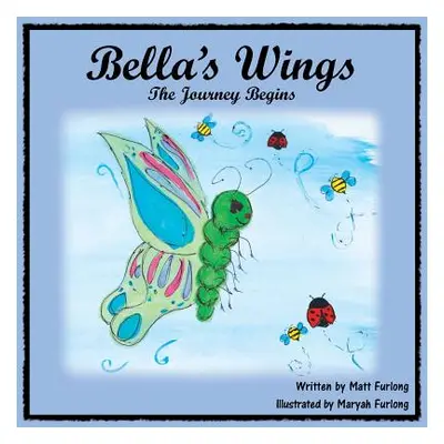 "Bella's Wings: The Journey Begins" - "" ("Furlong Matt")