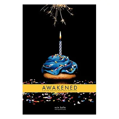 "Awakened: A Divine Healing From Drug Addiction" - "" ("Kalte Erin")