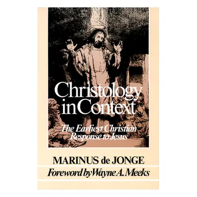 "Christology in Context: The Earliest Christian Response to Jesus" - "" ("Jonge Marinus De")