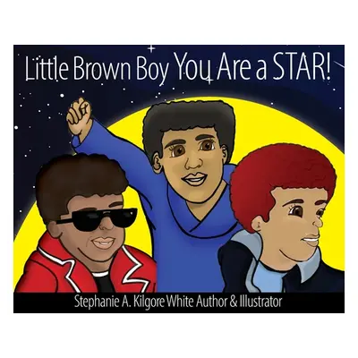 "Little Brown Boy You Are a STAR!" - "" ("Kilgore-White Stephanie a.")