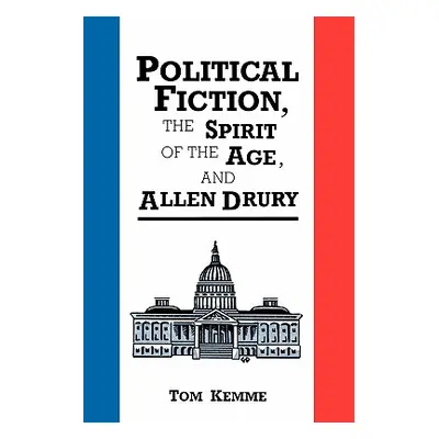 "Political Fiction, the Spirit of Age, and Allen Drury" - "" ("Kemme Tom")