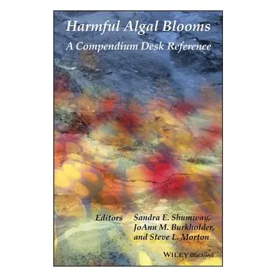 "Harmful Algal Blooms: A Compendium Desk Reference" - "" ("Shumway Sandra E.")