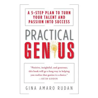 "Practical Genius: The Real Smarts You Need to Get Your Talents and Passions Working for You" - 