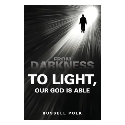 "From Darkness to Light, Our God Is Able" - "" ("Polk Russell")