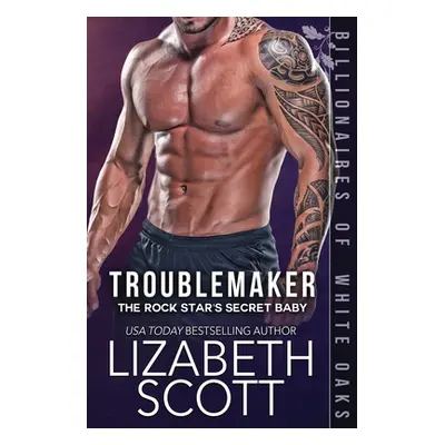 "Troublemaker: The Rock Star's Secret Baby" - "" ("Scott Lizabeth")