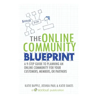 "The Online Community Blueprint: A 9-Step Guide to Planning an Online Community for Your Custome