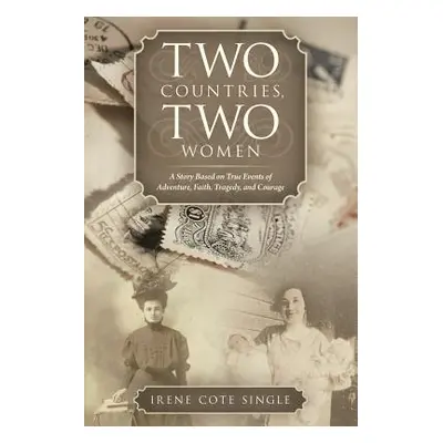 "Two Countries, Two Women: A Story Based on True Events of Adventure, Faith, Tragedy, and Courag