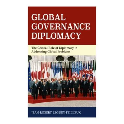 "Global Governance Diplomacy: The Critical Role of Diplomacy in Addressing Global Problems" - ""