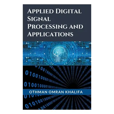 "Applied Digital Signal Processing and Applications" - "" ("Khalifa Othman Omran")