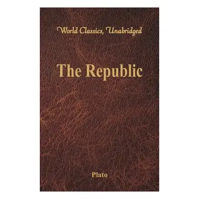 "The Republic (World Classics, Unabridged)" - "" ("Plato")