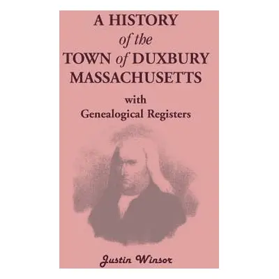 "A History of the Town of Duxbury, Massachusetts, with Genealogical Registers" - "" ("Winsor Jus