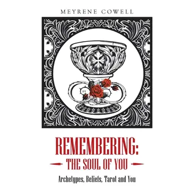 "Remembering: the Soul of You: Archetypes, Beliefs, Tarot and You" - "" ("Cowell Meyrene")