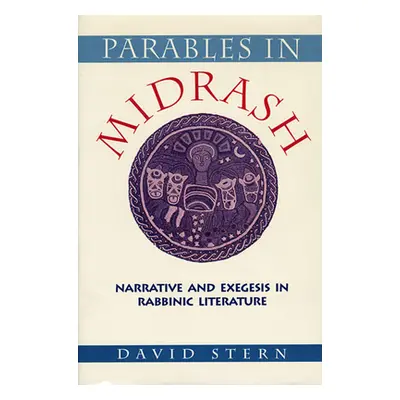 "Parables in Midrash: Narrative and Exegesis in Rabbinic Literature" - "" ("Stern David")