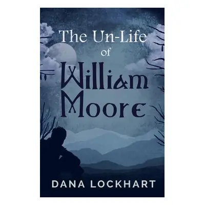 "The Un-Life of William Moore" - "" ("Lockhart Dana")