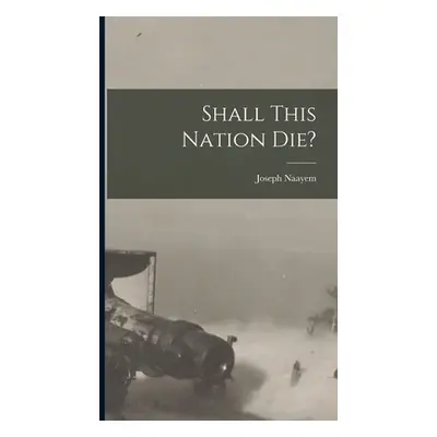 "Shall This Nation Die?" - "" ("Naayem Joseph")