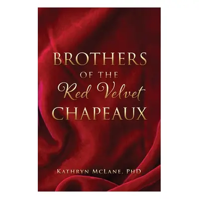 "Brothers of the Red Velvet Chapeaux" - "" ("McLane Kathryn")