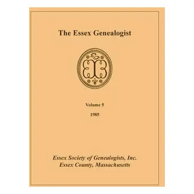 "The Essex Genealogist, Volume 5, 1985" - "" ("Essex Society of Genealogists Inc")