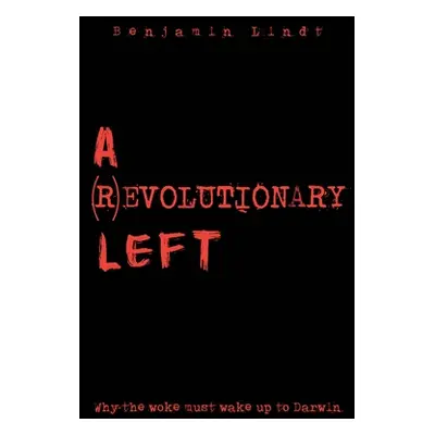 "A (R)Evolutionary Left: Why The Woke Must Wake Up to Darwin" - "" ("Lindt Benjamin")