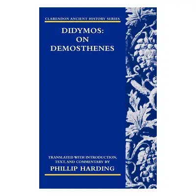 "Didymos: On Demosthenes" - "" ("Harding Phillip")