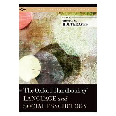 "Oxford Handbook of Language and Social Psychology" - "" ("Holtgraves Thomas M.")