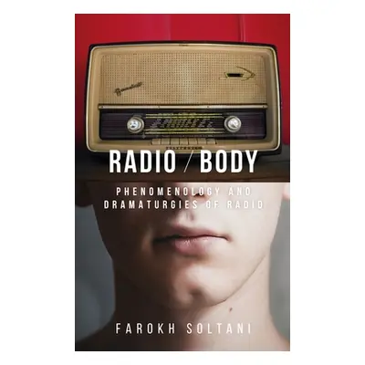 "Radio / Body: Phenomenology and Dramaturgies of Radio" - "" ("Soltani Farokh")