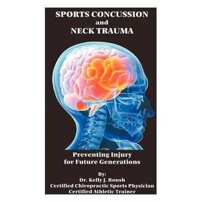 "Sports Concussion and Neck Trauma: Preventing Injury for Future Generations" - "" ("Roush Kelly