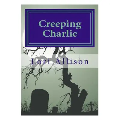 "Creeping Charlie: A Spooky Lucas Mystery, Book 2" - "" ("Allison Lori")