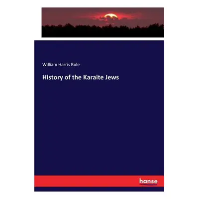 "History of the Karaite Jews" - "" ("Rule William Harris")