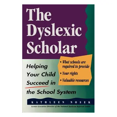 "The Dyslexic Scholar: Helping Your Child Achieve Academic Success" - "" ("Nosek Kathleen")