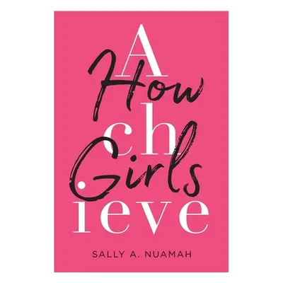 "How Girls Achieve" - "" ("Nuamah Sally A.")