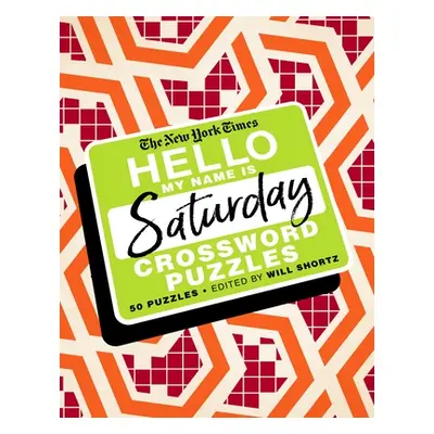 "The New York Times Hello, My Name Is Saturday: 50 Saturday Crossword Puzzles" - "" ("New York T