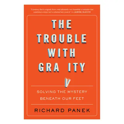 "The Trouble with Gravity: Solving the Mystery Beneath Our Feet" - "" ("Panek Richard")