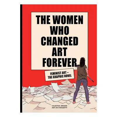 "The Women Who Changed Art Forever: Feminist Art - The Graphic Novel" - "" ("Grande Valentina")