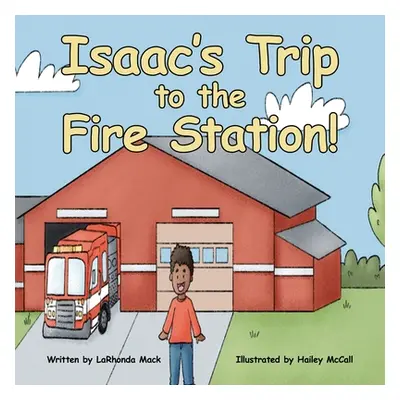 "Isaac's Trip to the Fire Station!" - "" ("Mack Larhonda")