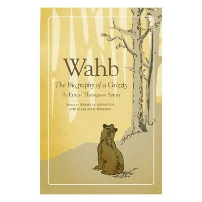 "Wahb: The Biography of a Grizzly" - "" ("Seton Ernest Thompson")