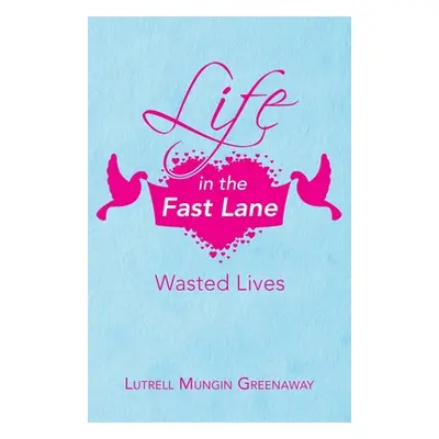 "Life in the Fast Lane: Wasted Lives" - "" ("Greenaway Lutrell Mungin")