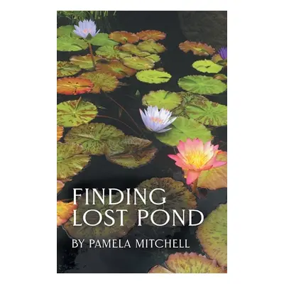 "Finding Lost Pond" - "" ("Mitchell Pamela")