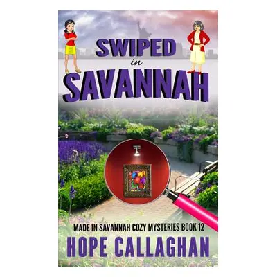 "Swiped in Savannah: A Made in Savannah Cozy Mystery" - "" ("Callaghan Hope")