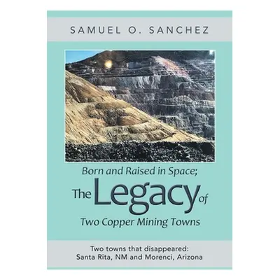 "Born and Raised in Space; the Legacy of Two Copper Mining Towns: Two Towns That Disappeared: Sa