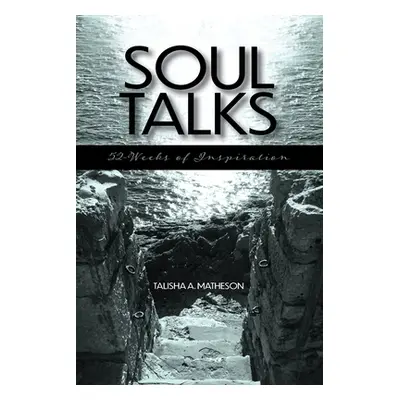 "Soul Talks: 52-Weeks of Inspiration" - "" ("Matheson Talisha A.")